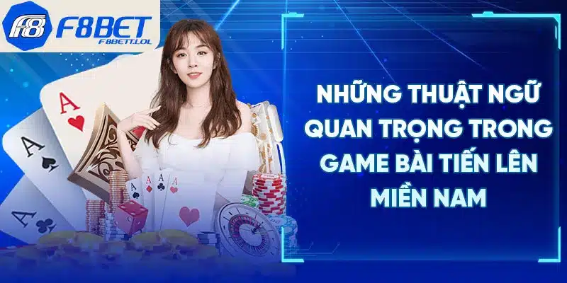 Những thuật ngữ quan trọng trong game bài tiến lên miền Nam