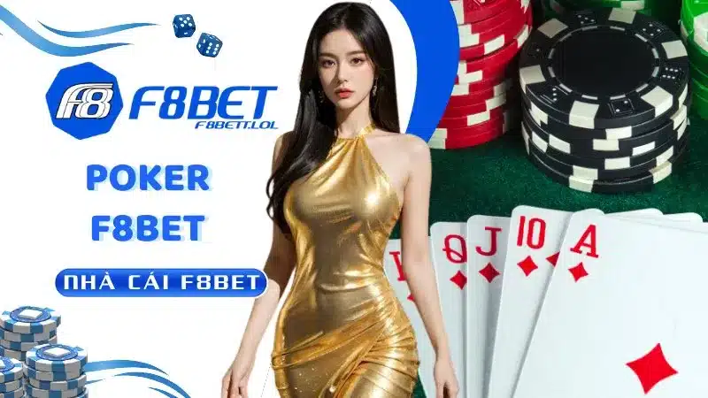 Poker F8BET: Nơi trải nghiệm game bài đẳng cấp toàn cầu