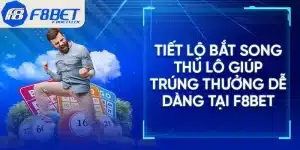 Tiết Lộ Bắt Song Thủ Lô Giúp Trúng Thưởng Dễ Dàng Tại F8BET